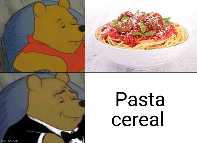 Spaghetti | Pasta cereal | image tagged in memes,tuxedo winnie the pooh,spaghetti,pasta,cereal,shower thoughts | made w/ Imgflip meme maker
