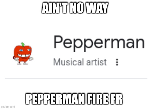 Pepperman strikes is fire | AIN'T NO WAY; PEPPERMAN FIRE FR | image tagged in pizza tower,video games | made w/ Imgflip meme maker