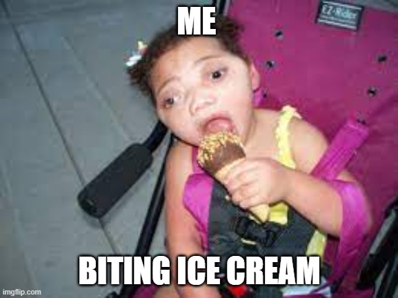 bite the ice cream | ME; BITING ICE CREAM | image tagged in ice cream | made w/ Imgflip meme maker