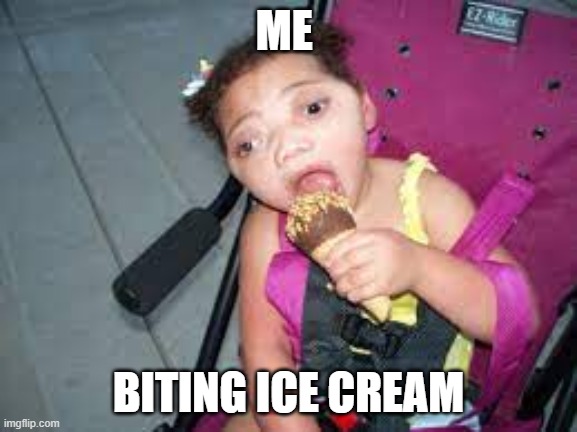 bite the ice cream | ME; BITING ICE CREAM | image tagged in ice cream | made w/ Imgflip meme maker