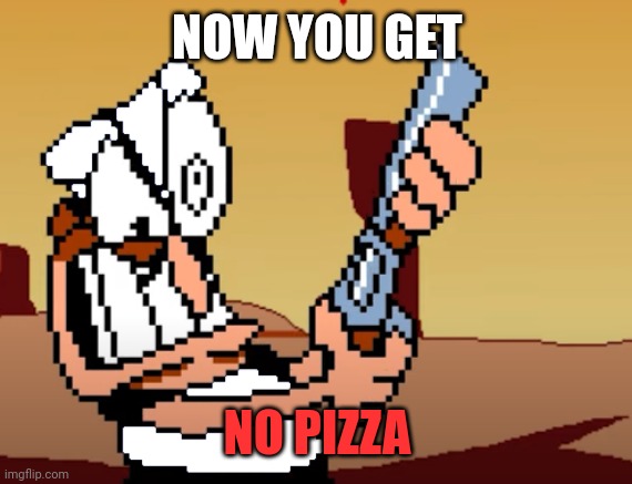 he has a GUN | NOW YOU GET NO PIZZA | image tagged in he has a gun | made w/ Imgflip meme maker