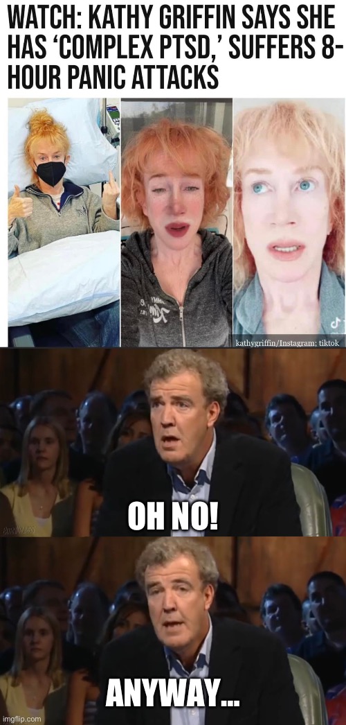I guess carrying around Trmp’s bloody head was bad for her | OH NO! ANYWAY… | image tagged in oh no anyway jeremy clarkson | made w/ Imgflip meme maker