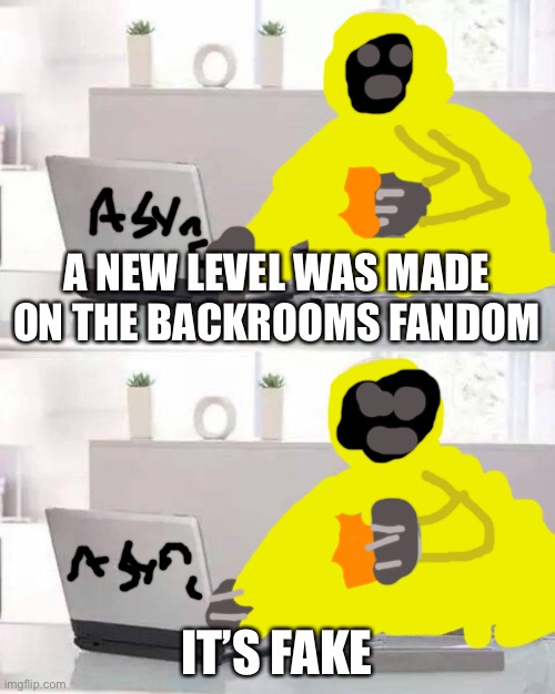 TRUE | A NEW LEVEL WAS MADE ON THE BACKROOMS FANDOM; IT’S FAKE | image tagged in memes,hide the pain harold,async,hazmat,the backrooms,backrooms | made w/ Imgflip meme maker
