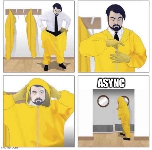man putting on hazmat suit | ASYNC | image tagged in man putting on hazmat suit | made w/ Imgflip meme maker