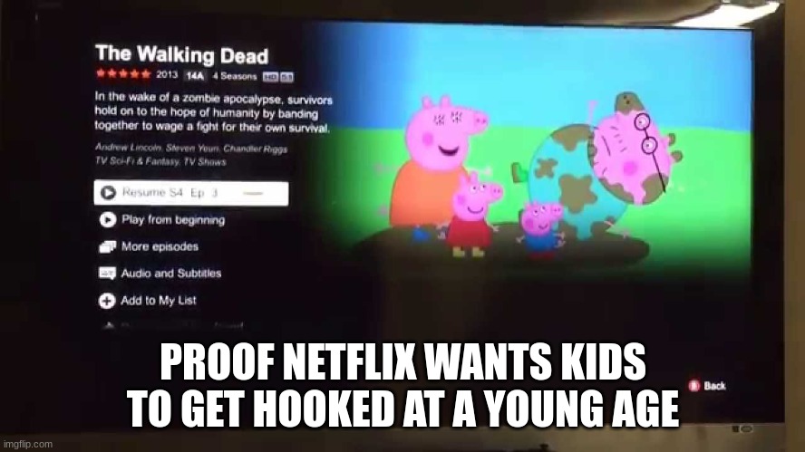 wut | PROOF NETFLIX WANTS KIDS TO GET HOOKED AT A YOUNG AGE | image tagged in peppa pig netflix glitch,funny,memes,glitch,peppa pig,funny memes | made w/ Imgflip meme maker