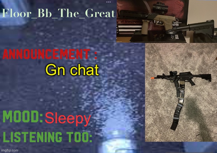 Floor_Bb_The_Great’s announcement template | Gn chat; Sleepy 😴 | image tagged in floor_bb_the_great s announcement template | made w/ Imgflip meme maker