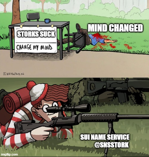 Waldo Snipes Change My Mind Guy | MIND CHANGED; STORKS SUCK; SUI NAME SERVICE    
           @SNSSTORK | image tagged in waldo snipes change my mind guy | made w/ Imgflip meme maker
