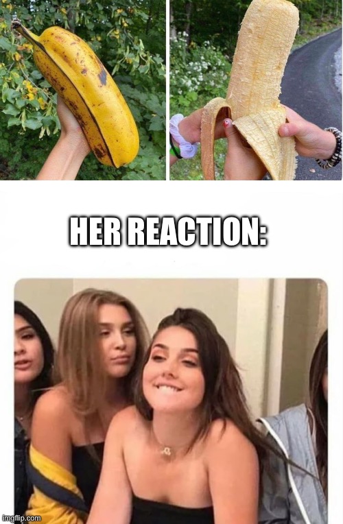 When she sees it | HER REACTION: | image tagged in horny girl,big,banana | made w/ Imgflip meme maker