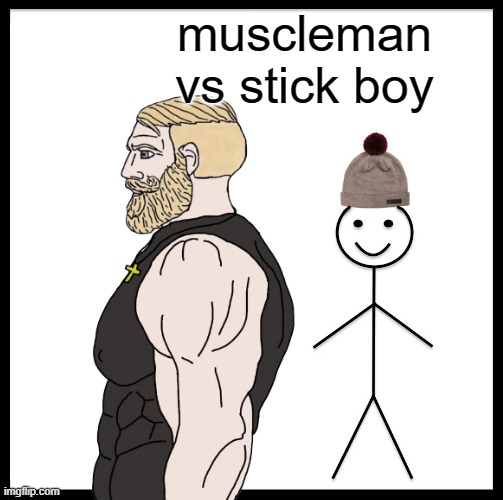 Muscle man vs Stick boy | muscleman vs stick boy | image tagged in strong vs weak meme | made w/ Imgflip meme maker
