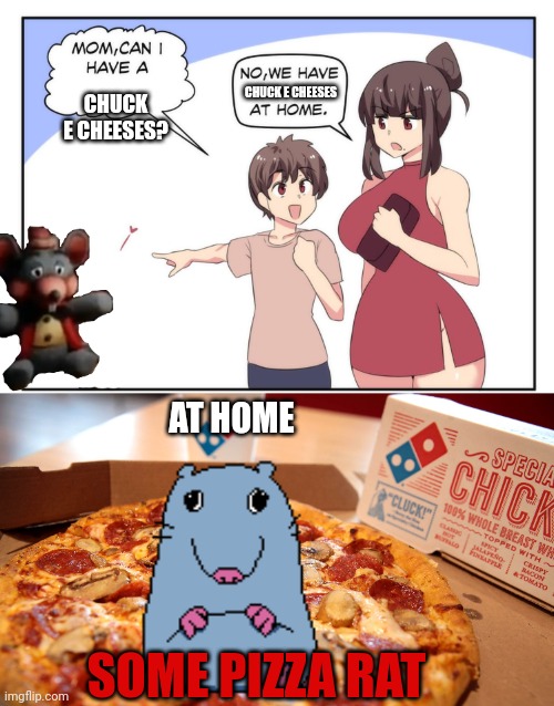 Important pizza facts | CHUCK E CHEESES; CHUCK E CHEESES? AT HOME; SOME PIZZA RAT | image tagged in mom can i have a meme,facts,chuck e cheese | made w/ Imgflip meme maker