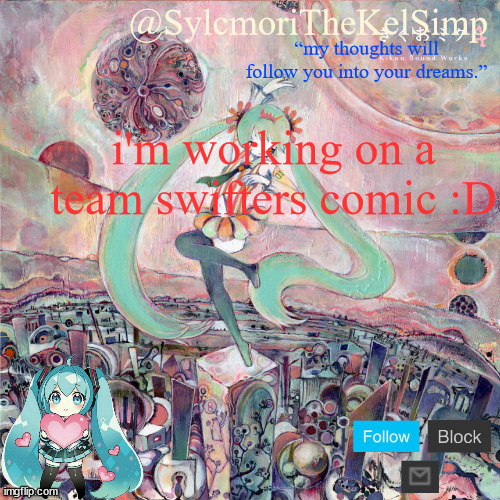 sylc's kikuo miku temp | i'm working on a team swifters comic :D | image tagged in sylc's kikuo miku temp | made w/ Imgflip meme maker