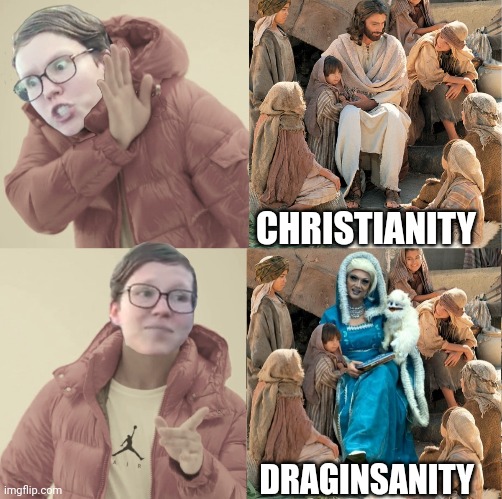 RiLIBulous ReLIBion | CHRISTIANITY; DRAGINSANITY | image tagged in drake hotline bling,liberal logic,triggered liberal,christianity,story time jesus,drag queen story hour | made w/ Imgflip meme maker