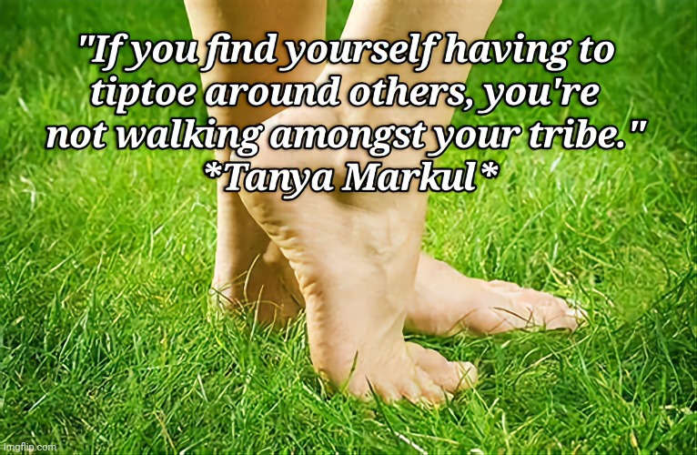 Tiptoeing Around People | image tagged in life,be yourself,conformity | made w/ Imgflip meme maker