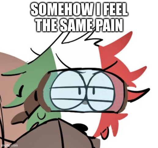 SOMEHOW I FEEL THE SAME PAIN | made w/ Imgflip meme maker