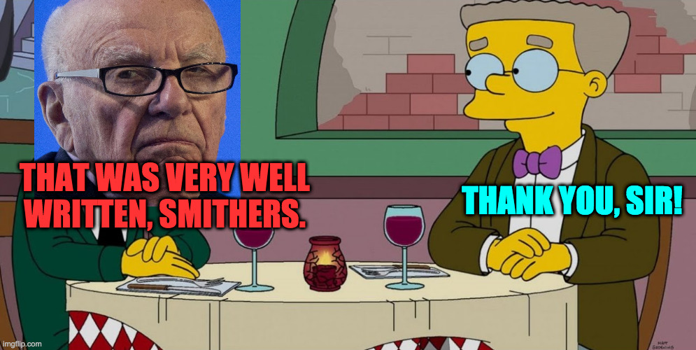 THAT WAS VERY WELL
WRITTEN, SMITHERS. THANK YOU, SIR! | made w/ Imgflip meme maker