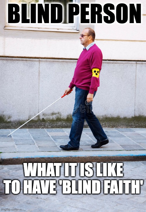 BLIND PERSON; WHAT IT IS LIKE TO HAVE 'BLIND FAITH' | made w/ Imgflip meme maker