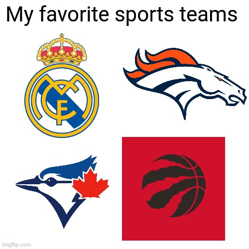 My favorite sport teams | My favorite sports teams | image tagged in memes,blank transparent square,real madrid,denver broncos,mlb | made w/ Imgflip meme maker