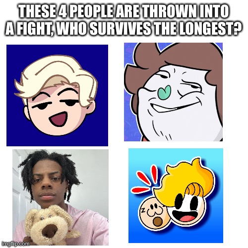 THESE 4 PEOPLE ARE THROWN INTO A FIGHT, WHO SURVIVES THE LONGEST? | made w/ Imgflip meme maker