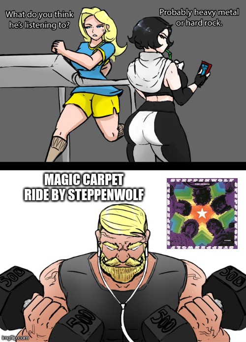 Magic Carpet Ride | MAGIC CARPET RIDE BY STEPPENWOLF | image tagged in i wonder if what he s listening to,steppenwolf,rock music,good songs | made w/ Imgflip meme maker