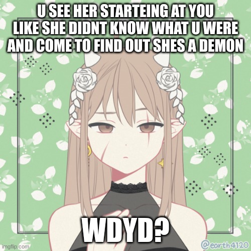 human ocs pls if romance straight bi male ocs pls tyty | U SEE HER STARTEING AT YOU LIKE SHE DIDNT KNOW WHAT U WERE AND COME TO FIND OUT SHES A DEMON; WDYD? | made w/ Imgflip meme maker