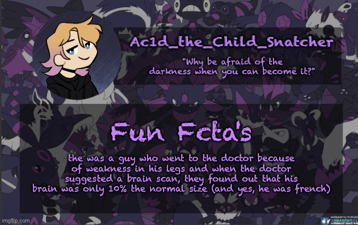 . | Fun Fcta's; the was a guy who went to the doctor because of weakness in his legs and when the doctor suggested a brain scan, they found out that his brain was only 10% the normal size (and yes, he was french) | made w/ Imgflip meme maker