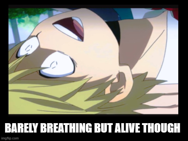 Monoma barely breathing meme | BARELY BREATHING BUT ALIVE THOUGH | image tagged in memes,funny memes,anime,mha | made w/ Imgflip meme maker