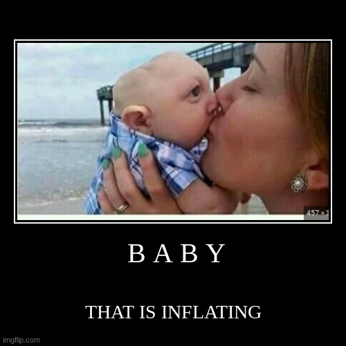 inflating baby | image tagged in funny,demotivationals,memes,cool memes,funny memes,awesome | made w/ Imgflip demotivational maker