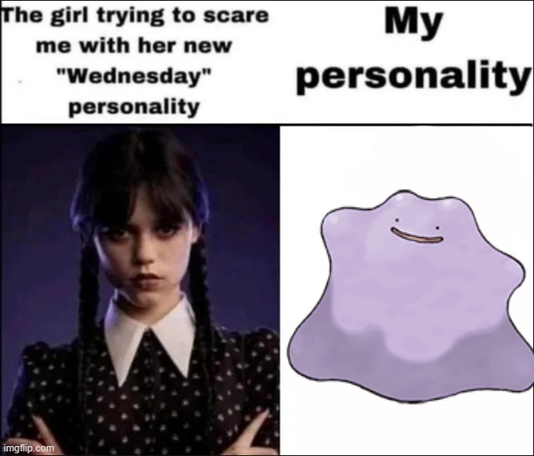 image tagged in the girl trying to scare me with her new wednesday personality,wednesday,pokemon,memes | made w/ Imgflip meme maker
