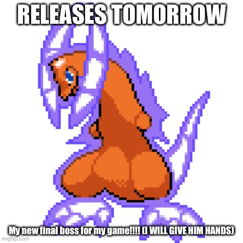 RELEASES TOMORROW; My new final boss for my game!!!! (I WILL GIVE HIM HANDS) | made w/ Imgflip meme maker