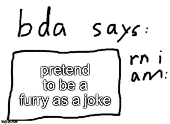 title | pretend to be a furry as a joke | image tagged in official badlydrawnaxolotl announcement temp | made w/ Imgflip meme maker