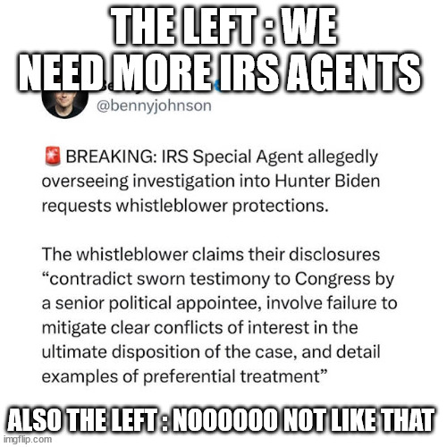 THE LEFT : WE NEED MORE IRS AGENTS; ALSO THE LEFT : NOOOOOO NOT LIKE THAT | made w/ Imgflip meme maker