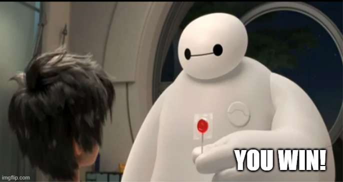 Customer Support Baymax | YOU WIN! | image tagged in customer support baymax | made w/ Imgflip meme maker