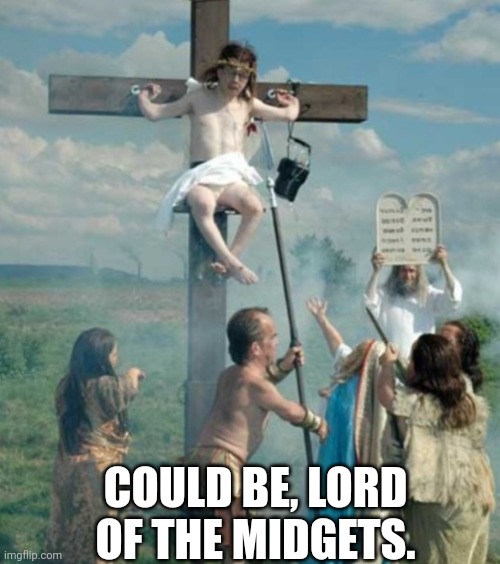 COULD BE, LORD OF THE MIDGETS. | made w/ Imgflip meme maker