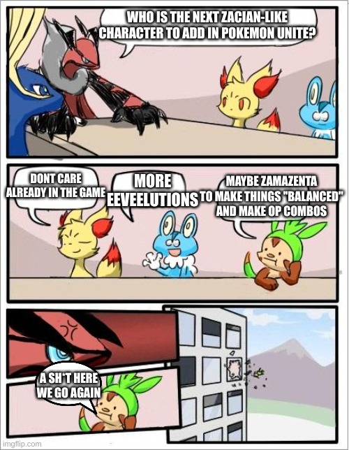 Pokemon board meeting | WHO IS THE NEXT ZACIAN-LIKE CHARACTER TO ADD IN POKEMON UNITE? MORE EEVEELUTIONS; DONT CARE ALREADY IN THE GAME; MAYBE ZAMAZENTA TO MAKE THINGS "BALANCED" AND MAKE OP COMBOS; A SH*T HERE WE GO AGAIN | image tagged in pokemon board meeting | made w/ Imgflip meme maker