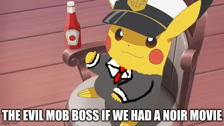 The next Pikachu Occupation | THE EVIL MOB BOSS IF WE HAD A NOIR MOVIE | image tagged in pokemon,noir,captain pikachu,pokemonanime | made w/ Imgflip meme maker