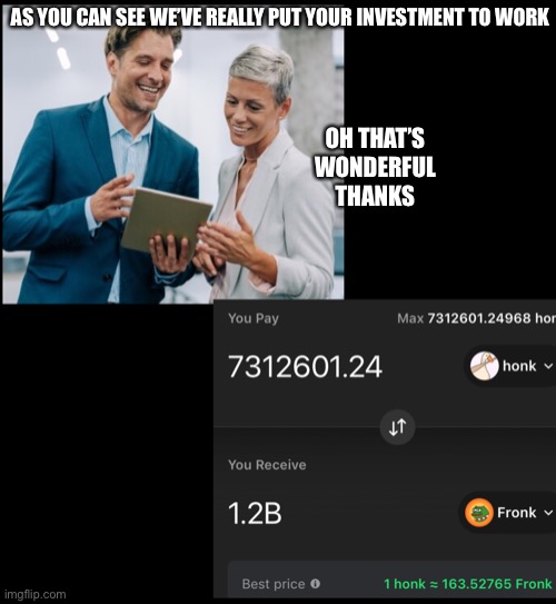 Finance | AS YOU CAN SEE WE’VE REALLY PUT YOUR INVESTMENT TO WORK; OH THAT’S WONDERFUL THANKS | image tagged in money | made w/ Imgflip meme maker