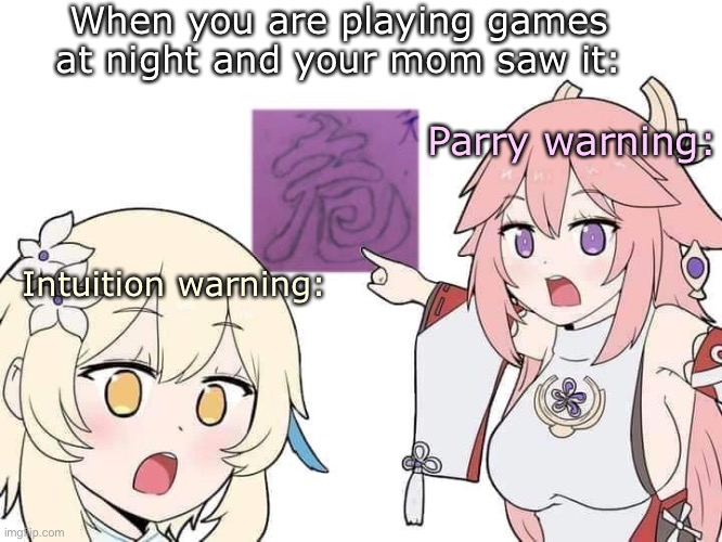 Warning but in gamers | When you are playing games at night and your mom saw it:; Parry warning:; Intuition warning: | image tagged in funny,warning | made w/ Imgflip meme maker