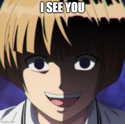 I see you | I SEE YOU | image tagged in death stare smile | made w/ Imgflip meme maker