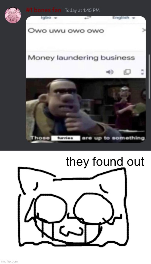 they found out | image tagged in blank white template | made w/ Imgflip meme maker