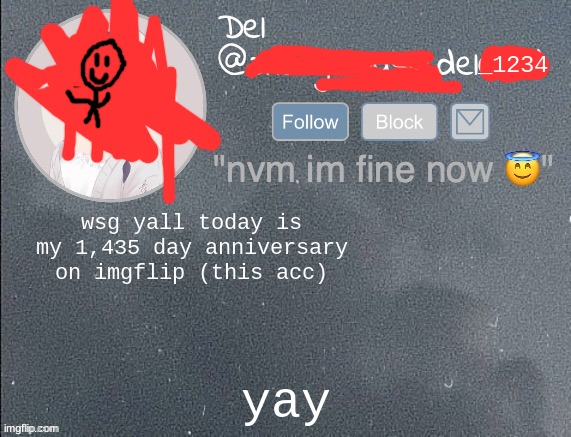 del real 2!! | wsg yall today is my 1,435 day anniversary on imgflip (this acc); yay | image tagged in del real 2 | made w/ Imgflip meme maker