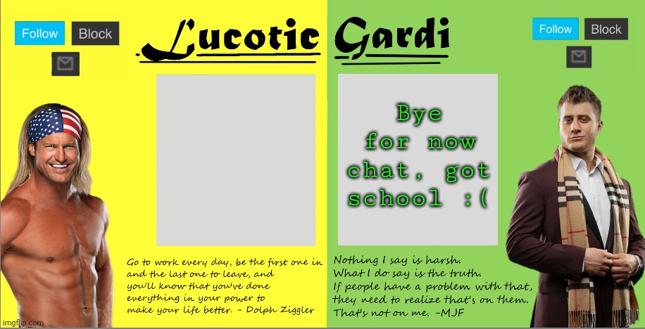LucotIC/Gardi joint wrestling Announce Temp | Bye for now chat, got school :( | image tagged in lucotic/gardi joint wrestling announce temp | made w/ Imgflip meme maker