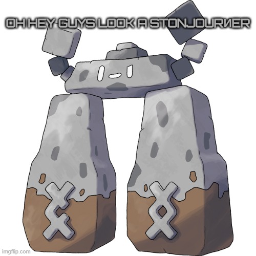 STONJOURИER | OH HEY GUYS LOOK A STONJOURИER | image tagged in stonjourner | made w/ Imgflip meme maker