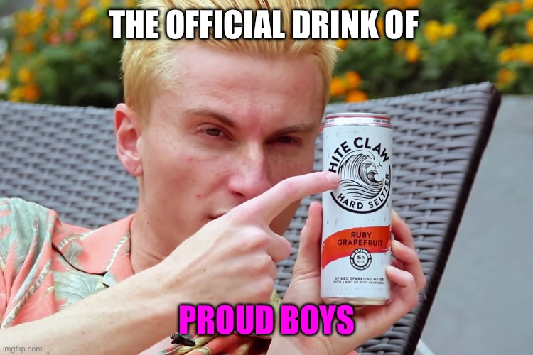 THE OFFICIAL DRINK OF PROUD BOYS | image tagged in white claw | made w/ Imgflip meme maker