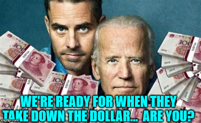 WE'RE READY FOR WHEN THEY TAKE DOWN THE DOLLAR...  ARE YOU? | made w/ Imgflip meme maker