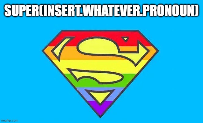 All Inclusive Superhero | SUPER(INSERT.WHATEVER.PRONOUN) | image tagged in superman | made w/ Imgflip meme maker