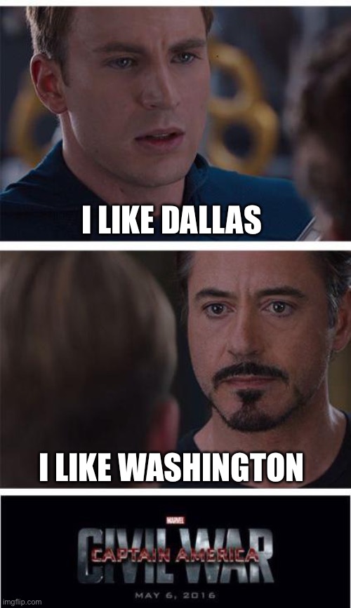 Washington vs dallas | I LIKE DALLAS; I LIKE WASHINGTON | image tagged in memes,marvel civil war 1 | made w/ Imgflip meme maker