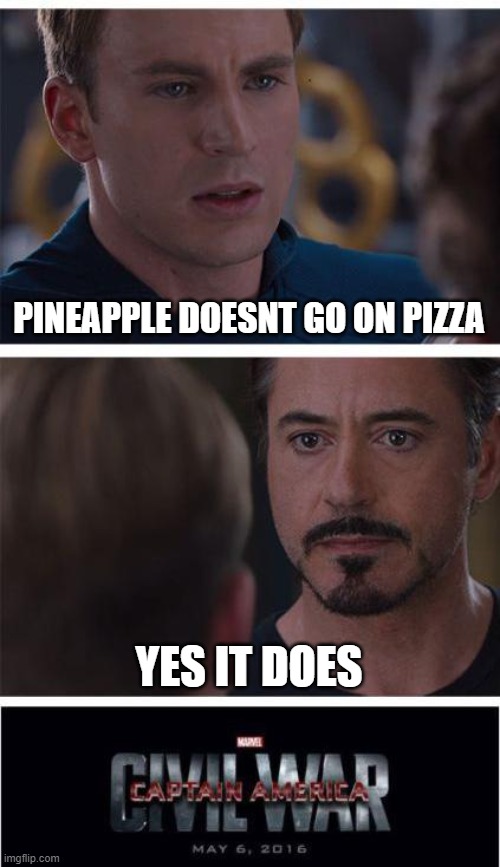 sui | PINEAPPLE DOESNT GO ON PIZZA; YES IT DOES | image tagged in memes,marvel civil war 1 | made w/ Imgflip meme maker