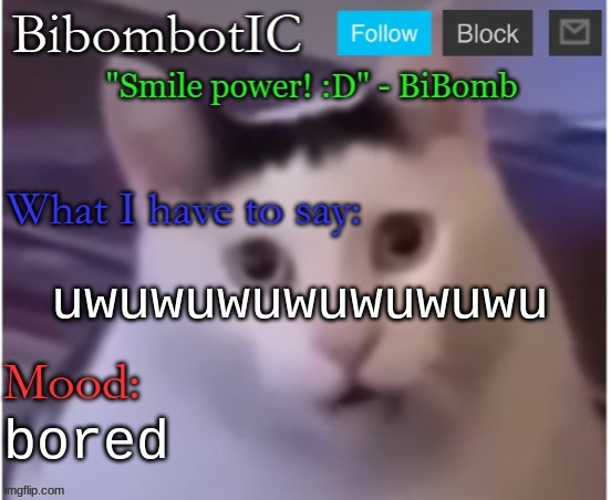 BiBomb's temp (Thx Uber) | uwuwuwuwuwuwuwu; bored | image tagged in bibomb's temp thx uber | made w/ Imgflip meme maker