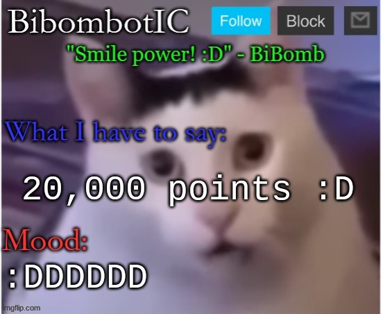 BiBomb's temp (Thx Uber) | 20,000 points :D; :DDDDDD | image tagged in bibomb's temp thx uber | made w/ Imgflip meme maker