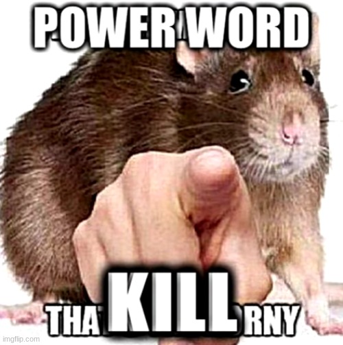 POWER WORD KILL | image tagged in power word kill | made w/ Imgflip meme maker